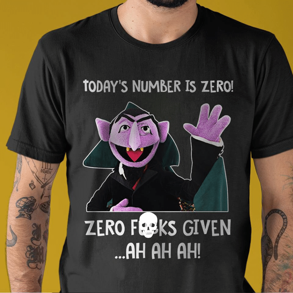 The Count Today’s Number Is Zero Zero Fucks Given Ah Ah Ah T-Shirt