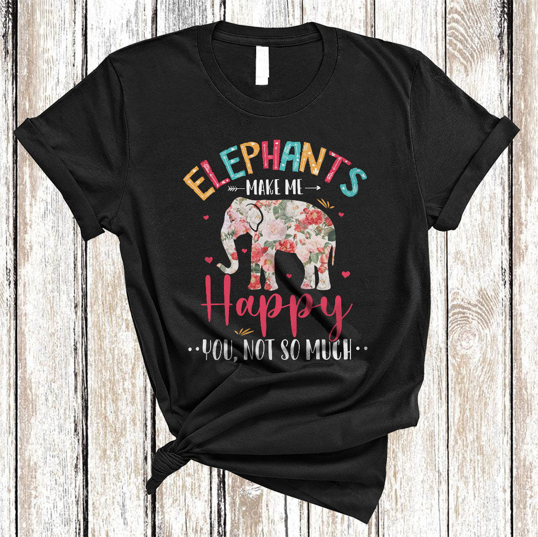 Elephants Make Me Happy You Not So Much Funny Cute Flower Floral Elephant Lover Gifts T-Shirt