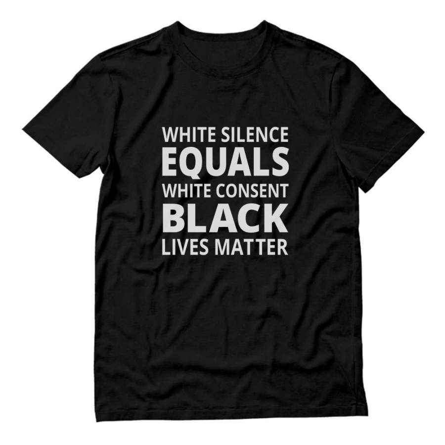 White Silence Is White Consent – Black Lives Matter T-Shirt