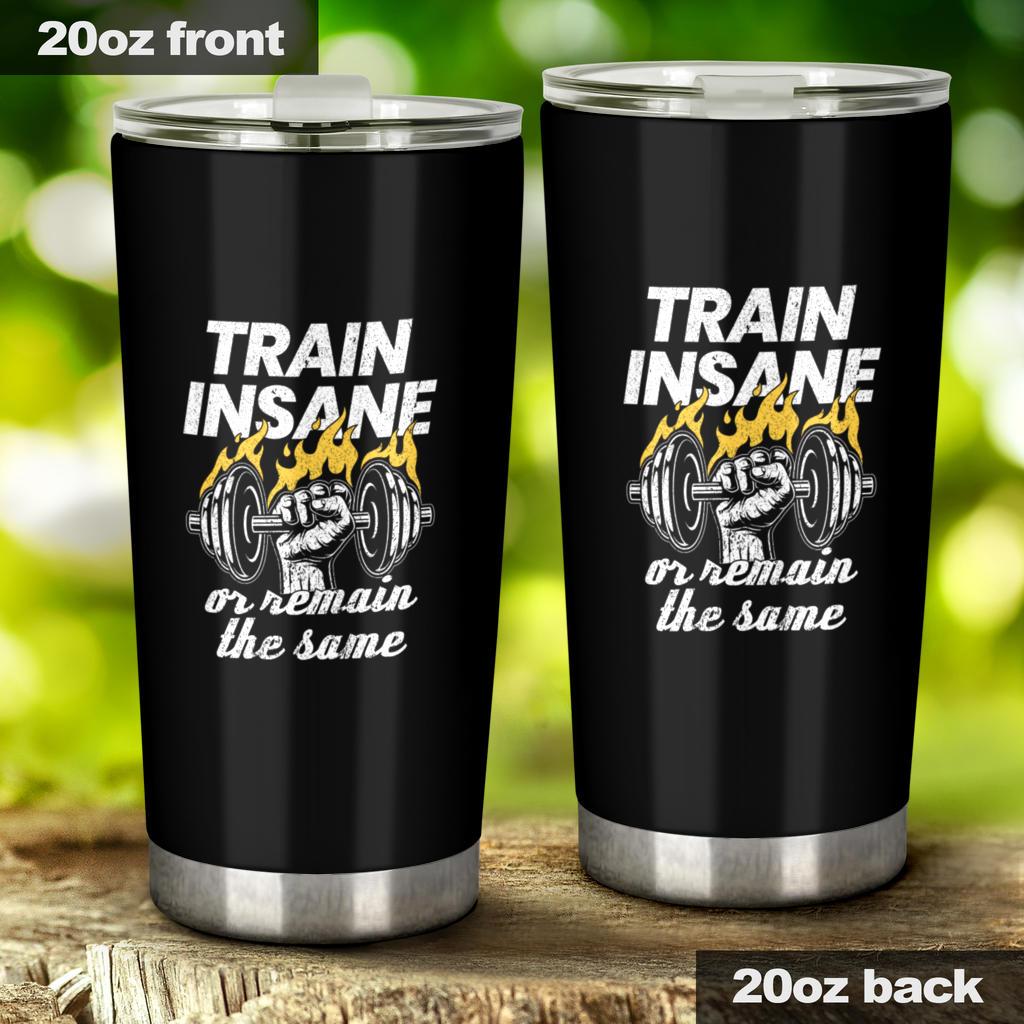 Train Insane Or Remain The Same Workout Fitness Tumbler