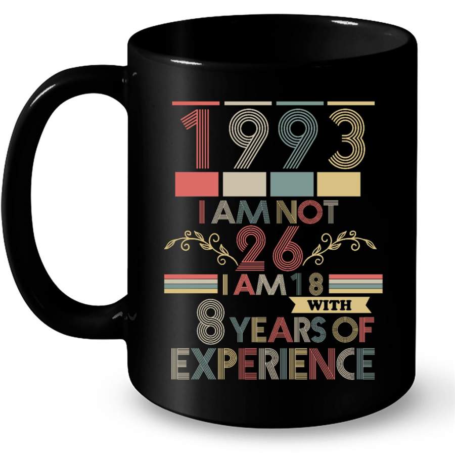 1993 I Am Not 26 I Am 18 With 8 Years Of Experience, Classic Vintage Retro – Full-Wrap Coffee Black Mug