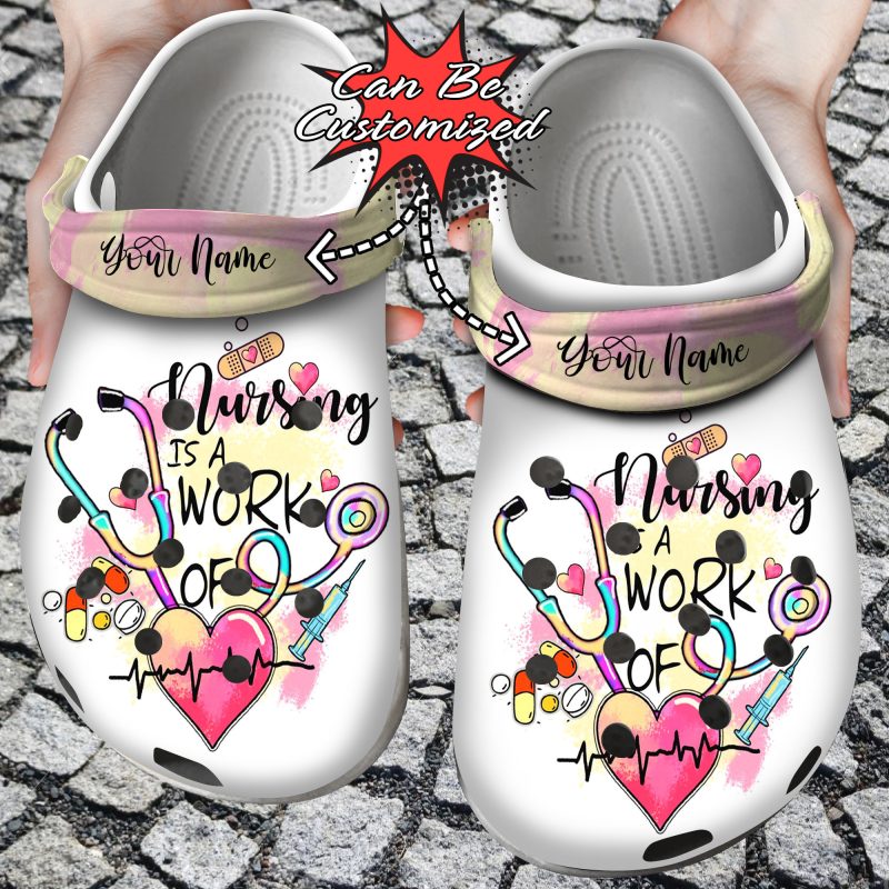 Custom Personalized Nursing Is A Work Of Heart Clog Shoes