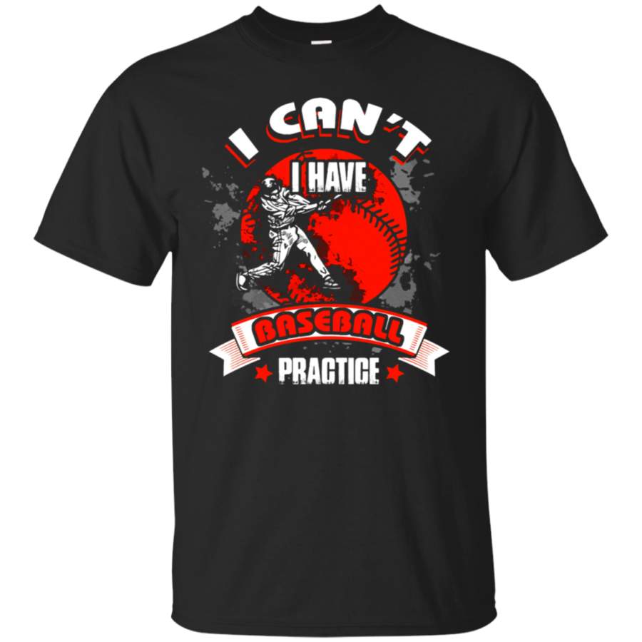 AGR Baseball – I Can_t I Have Baseball Practice Sport T-Shirt