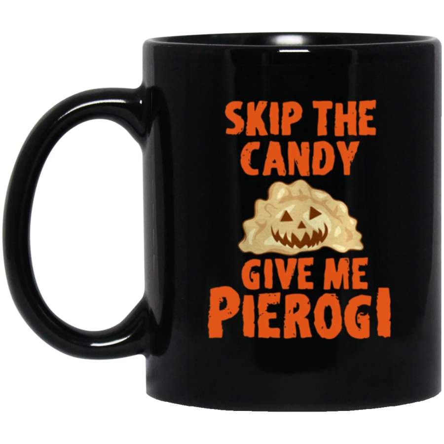 Blithesome Skip the candy give me pierogi Mug 11 oz 15 oz Black Mug