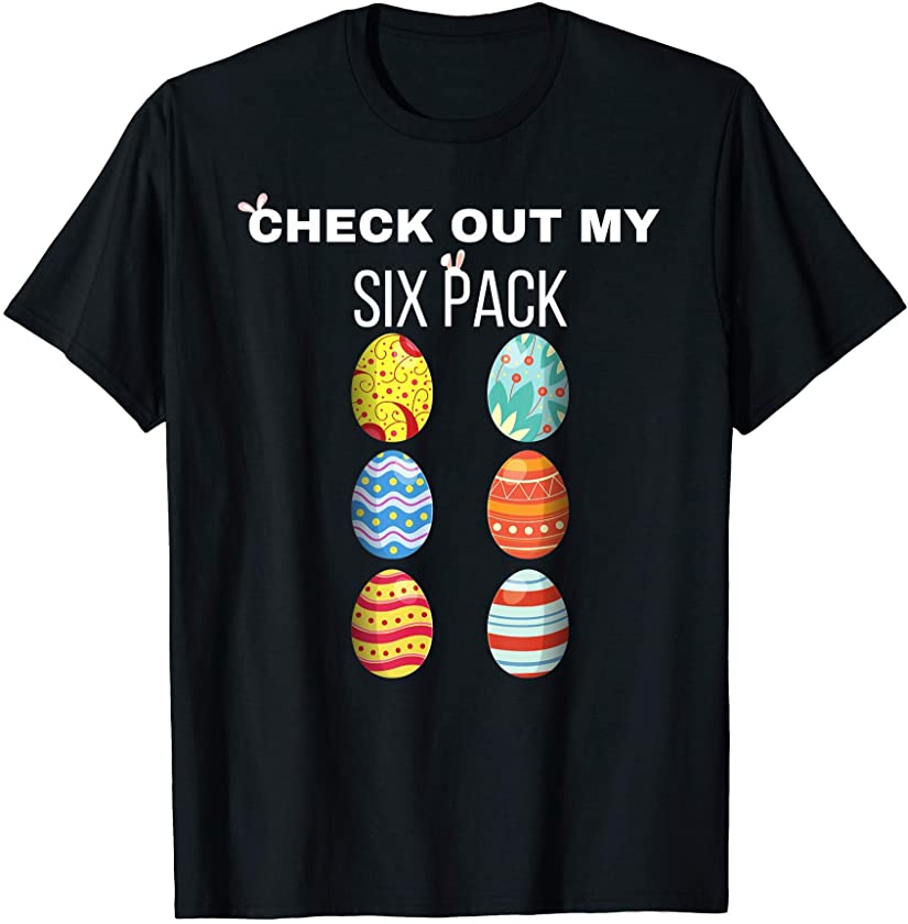 Check Out My Six Pack – Easter Day – Easter Egg- Bunny Ears T-Shirt