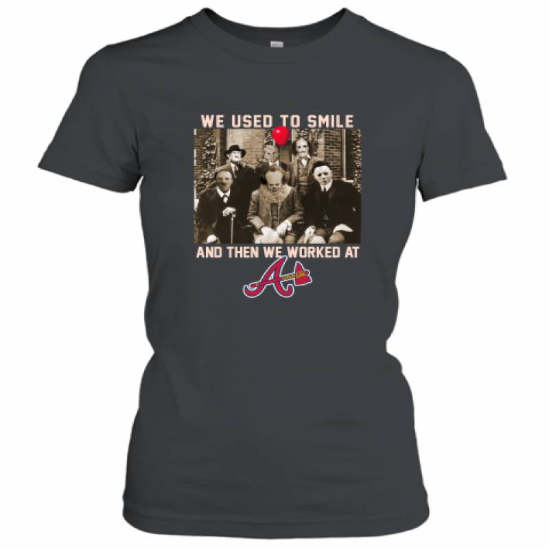 Team Horror we used to smile and the we worked at Atlanta Braves shirt Women’s T-Shirt