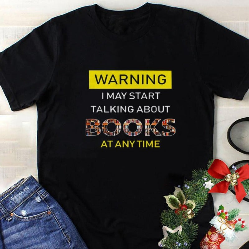 Warning I May Start Talking About Books At Any Time Gift Book Lovers T-Shirt