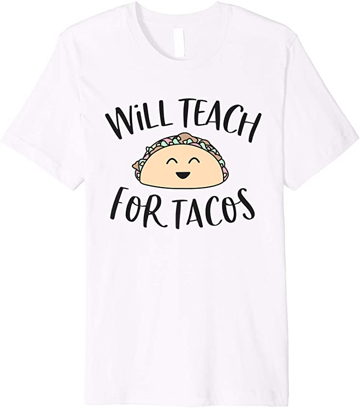 Will Teach for Tacos Cute Funny Teacher Cinco De Mayo Gift Premium T-Shirt