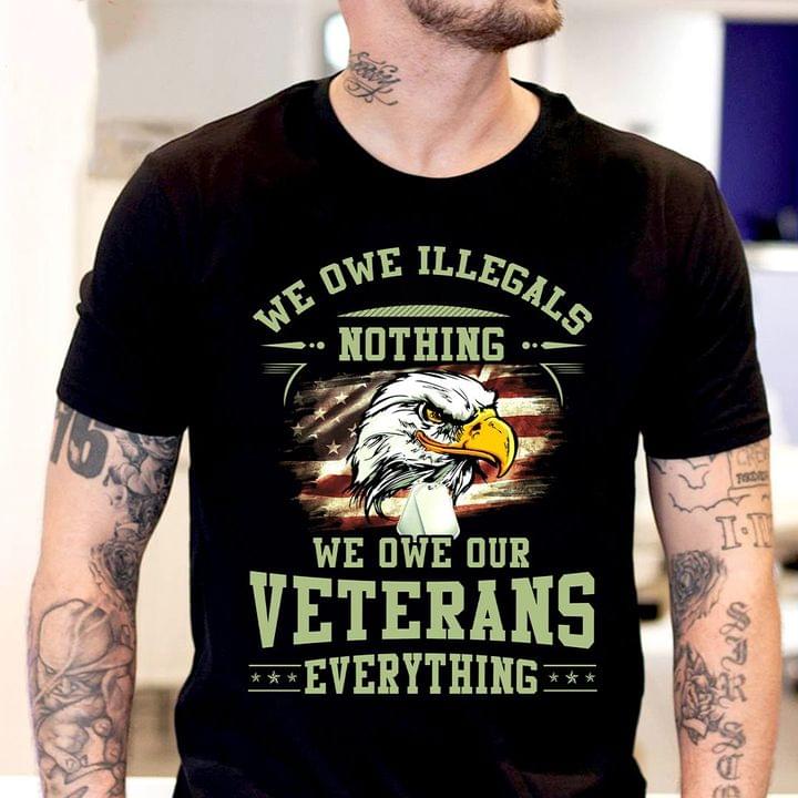 We Owe Illegals Nothing We Owe Our Veterans Everything Unisex T Shirt, Sweatshirt, Hoodie Size S – 5Xl