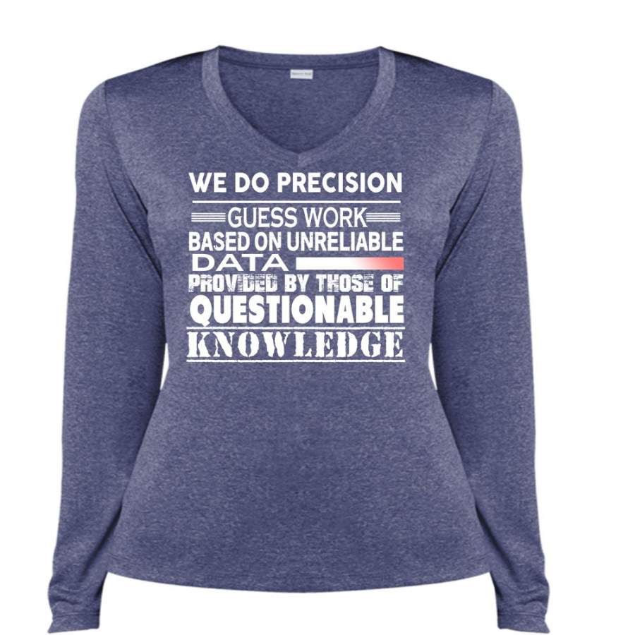 We Do Precision Guesswork Based On Unreliable Data Provided T Shirt, Those Of Questionable Knowledge T Shirt, Cool Shirt (Ladies LS Heather V-Neck)