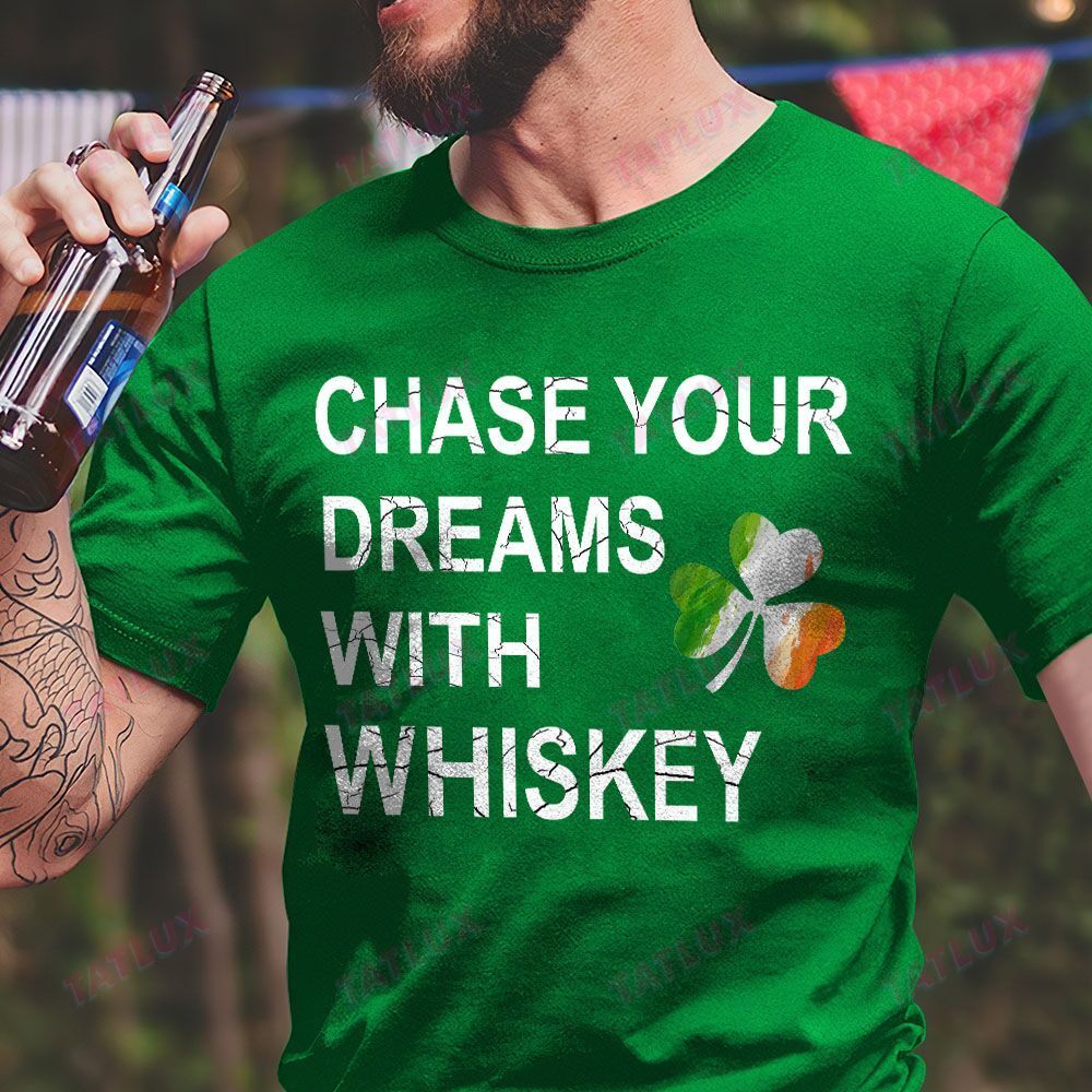 St Patrick'S Day Chase Your Dreams With Whiskey Graphic Unisex T Shirt, Sweatshirt, Hoodie Size S - 5Xl