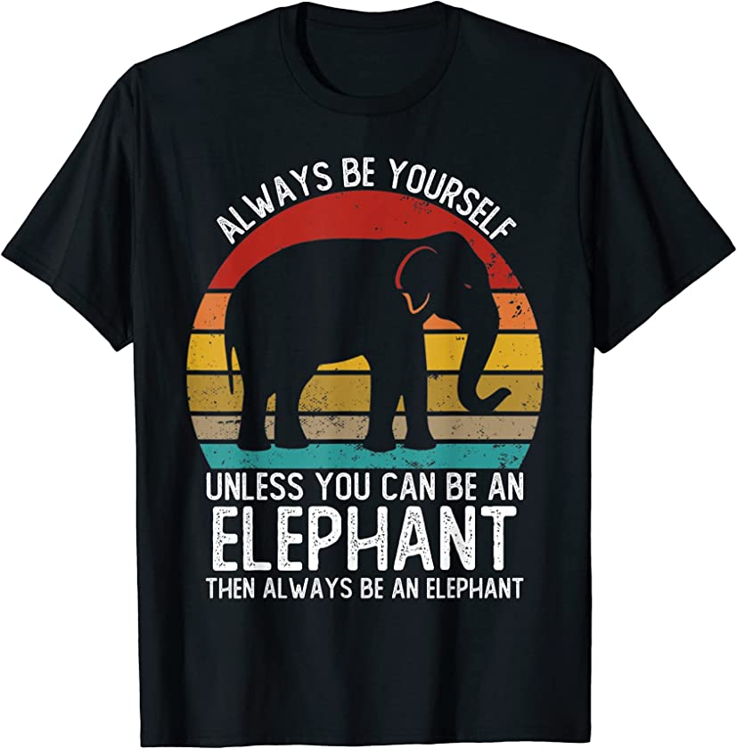 Vintage Always Be Yourself Unless You Can Be A Elephant T-Shirt