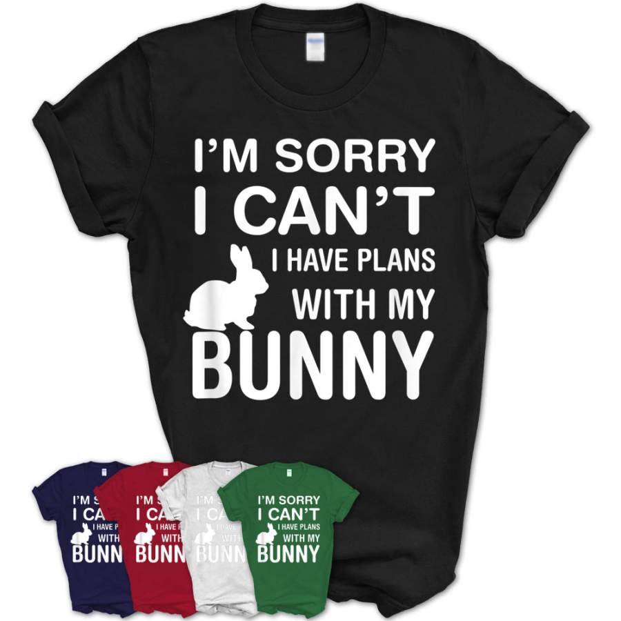 Sorry I Can’T I Have Plans With My Bunny Pet Lover T-Shirt – Teezou Store