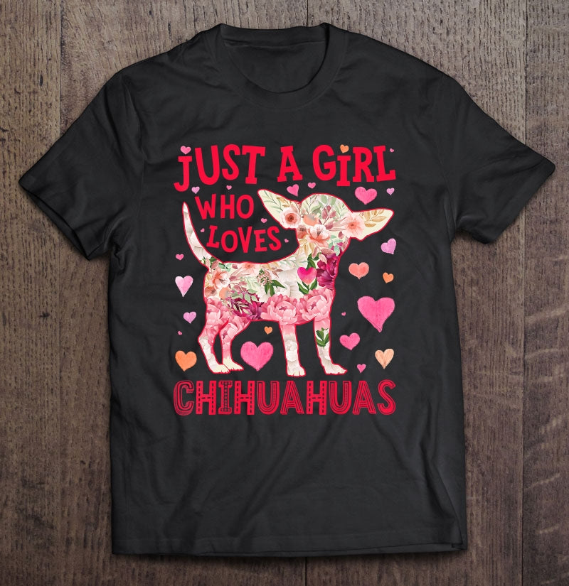 Just A Girl Who Loves Chihuahuas Dog Flower Gifts T-shirt