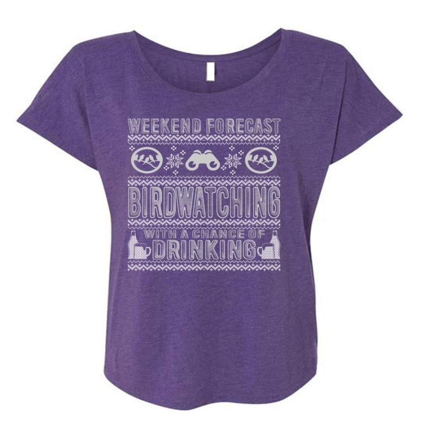 Weekend Forecast Birdwatching T Shirt, Chance Of Drinking T Shirt, Cool Shirt (Ladies’ Triblend Dolman Sleeve)