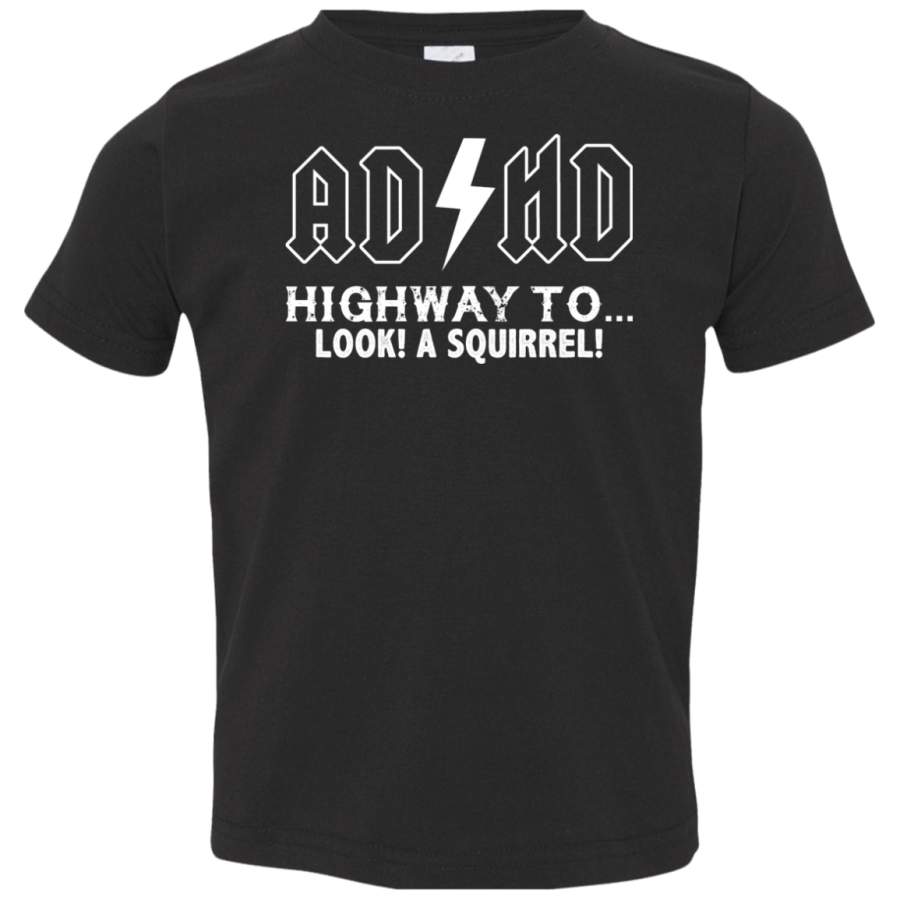 AGR ADHD Highway To Hey Look A Squirrel Toddler Jersey T-Shirt