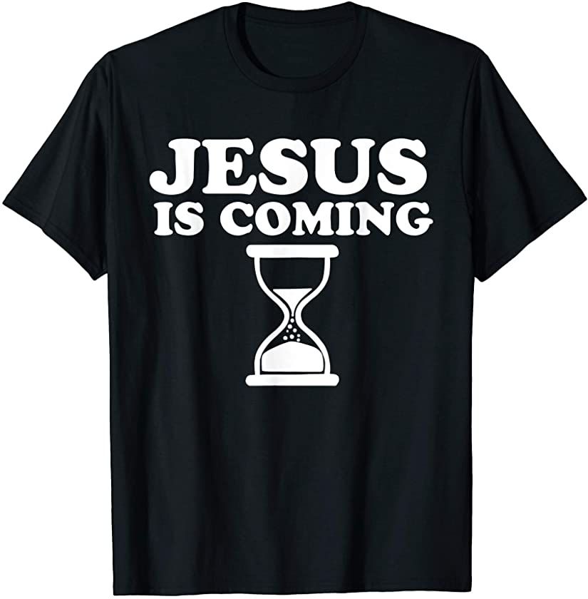 Jesus is Coming Hourglass Jesus is Coming T-Shirt – DRGGR