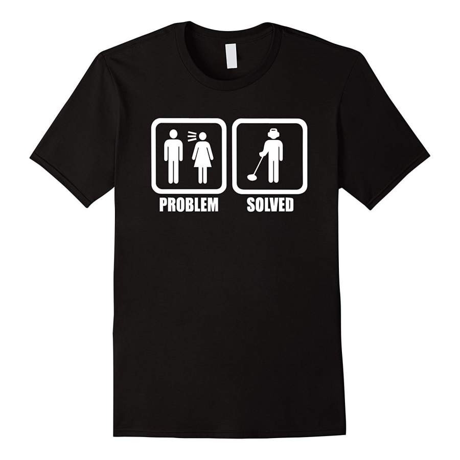 Wife Problem Solved – Bounty Hunter Metal Detecting T-Shirt Mens T Shirt