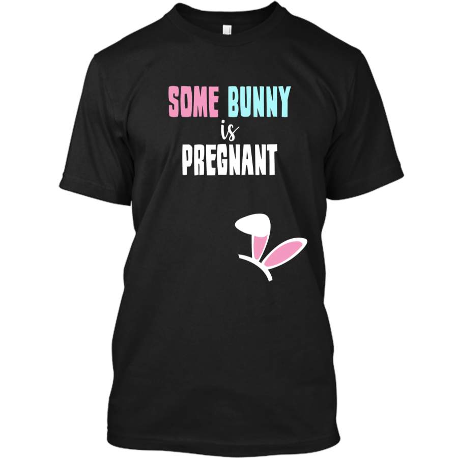 Cute New Moms Some Bunny Is Pregnant Easter T-shirt Custom Ultra Cotton