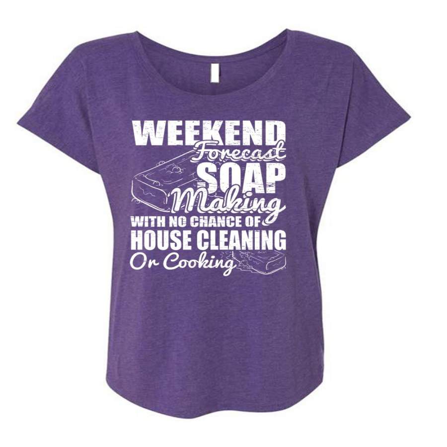 Weekend Forecast Soap Making T Shirt, House Cleaning T Shirt, Cool Shirt (Ladies’ Triblend Dolman Sleeve)