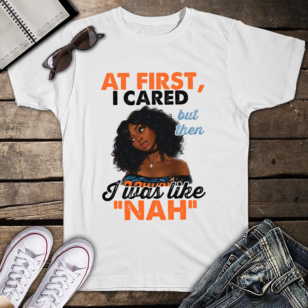 At First I Cared But Then I Was Like Nah Black Queen Black Pride Unisex T Shirt