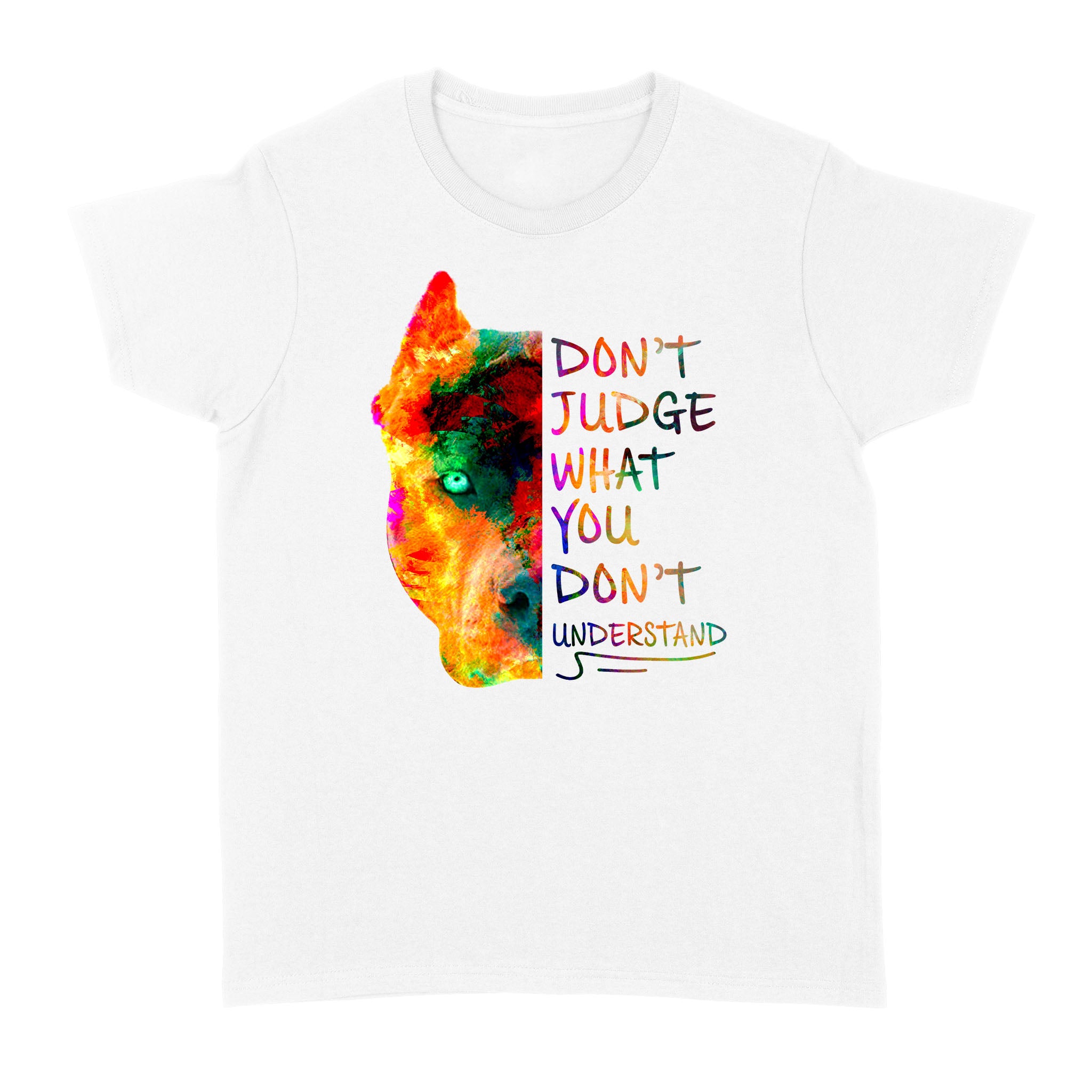 Custom Dog’S Face Shirt With Saying, Don’T Judge What You Don’T Understand Women Standard