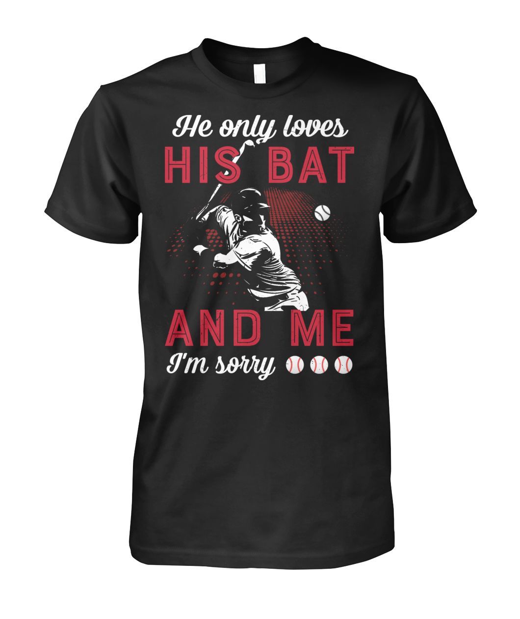 Baseball – He Only Loves His Bat And Me – Customized Shirt #Dg2602Hu