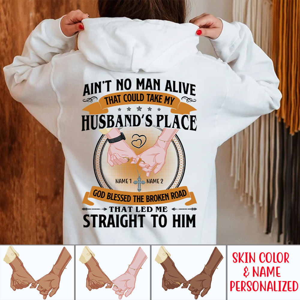 Personalized Sweatshirt Hoodie For Wife For Husband Ain’T No Man Alive That Could Take My Husband’S Place God Blessed The Broken Road Shirt Valentine’S Day Gift