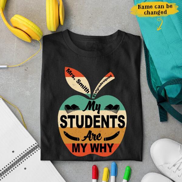 My Students Are My Why Back To School Gift For Teacher Custom Title & Name Personalized Shirt