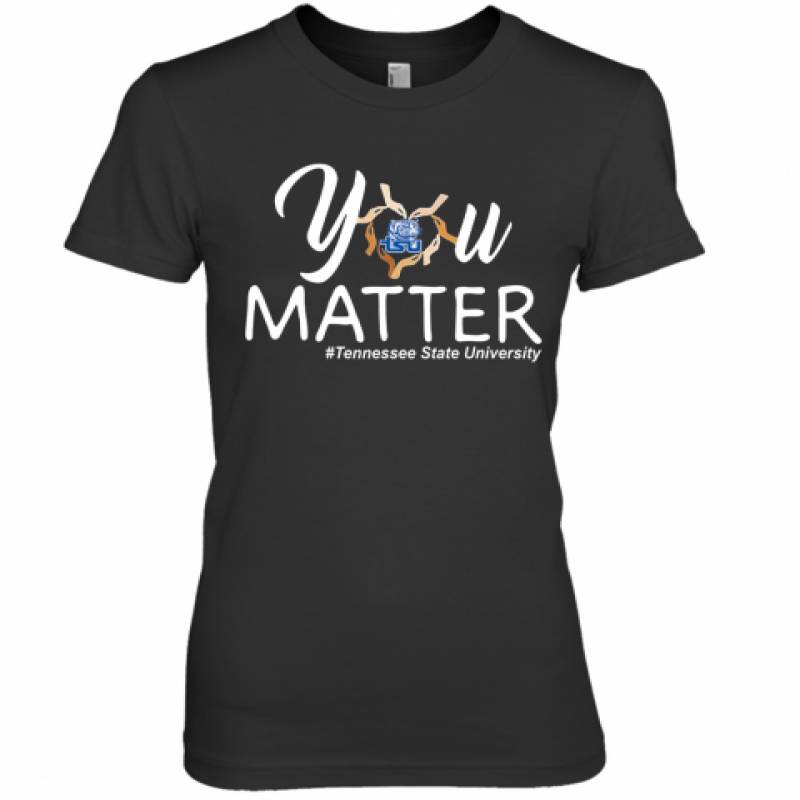 You Matter Tennessee State University Heart Black Lives Matters Premium Women's T-Shirt