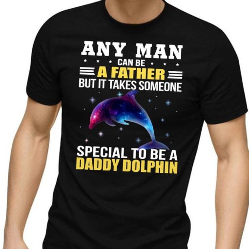 Any Man Can Be Father Daddy Galaxy Dolphin T-Shirt Sweatshirt Hoodie