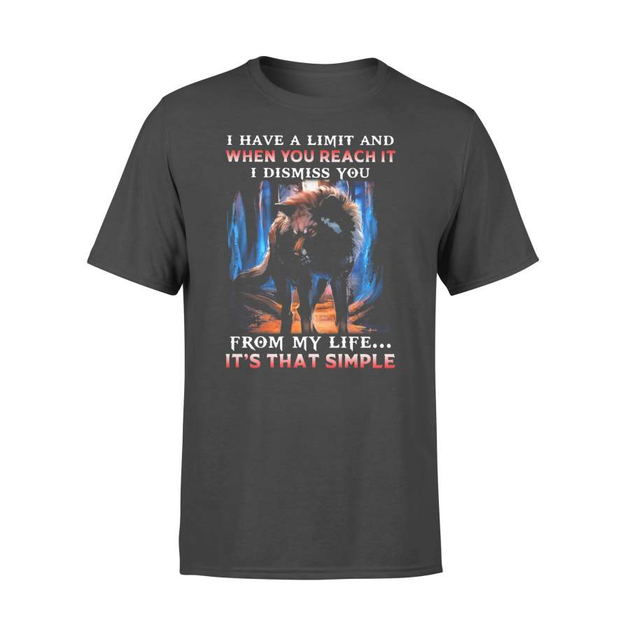 Wolf I Have A Limit And When You Reach It I Dismiss You From My Life It’s That Simple Art Shirt