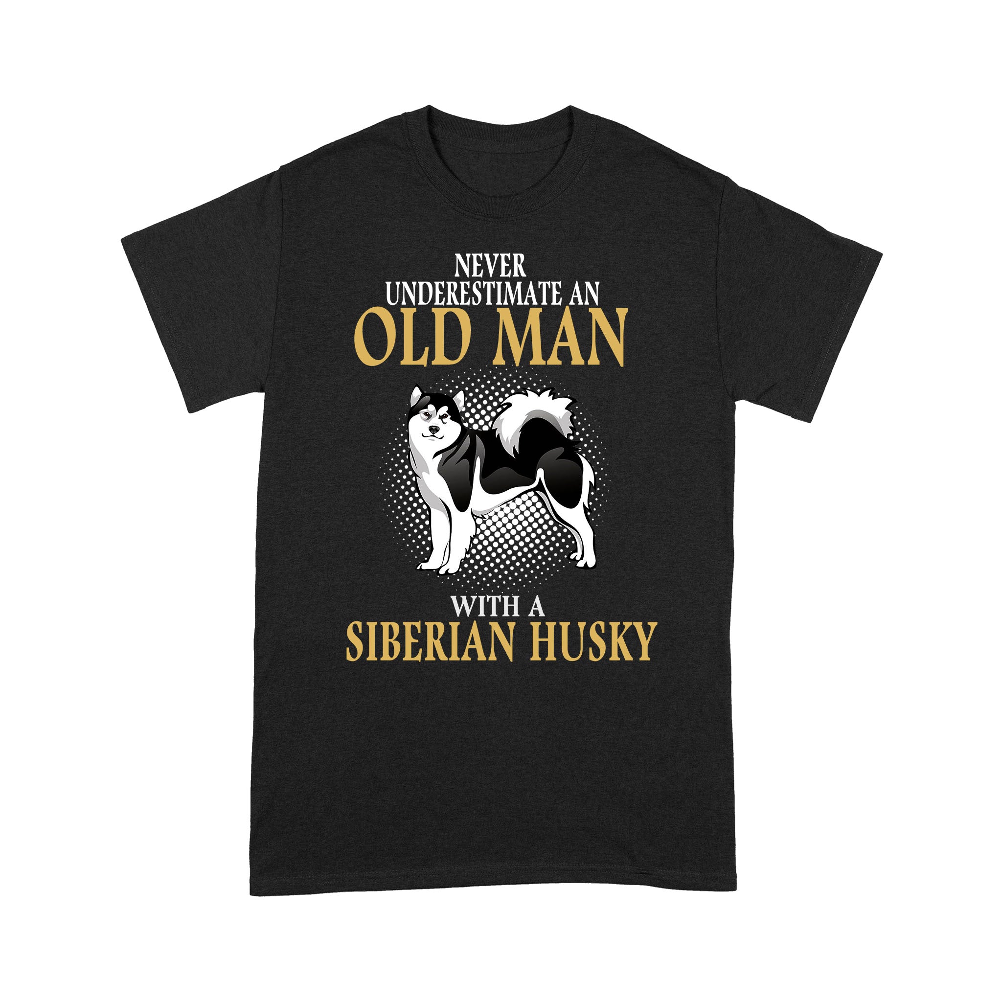 Never Underestimate An Old Man With A Siberian Husky – Standard T-shirt