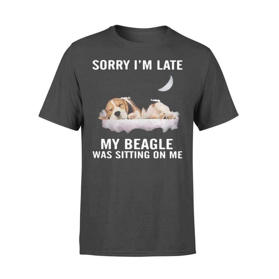Sorry Im Late My Beagle Was Sitting On Me T-shirt