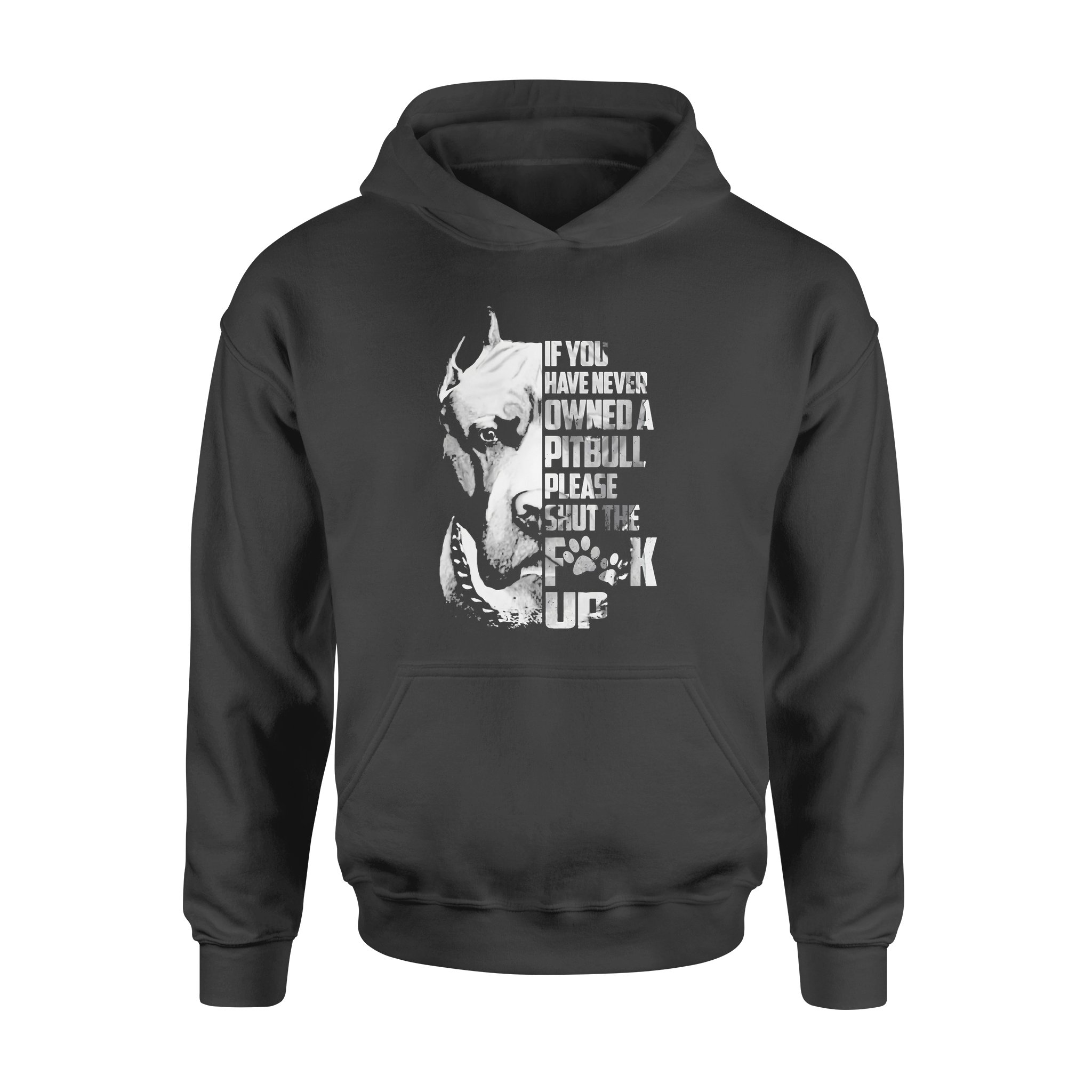 If You’ve Never Owned A Pitbull Please Shut The Fck Up – Standard Hoodie