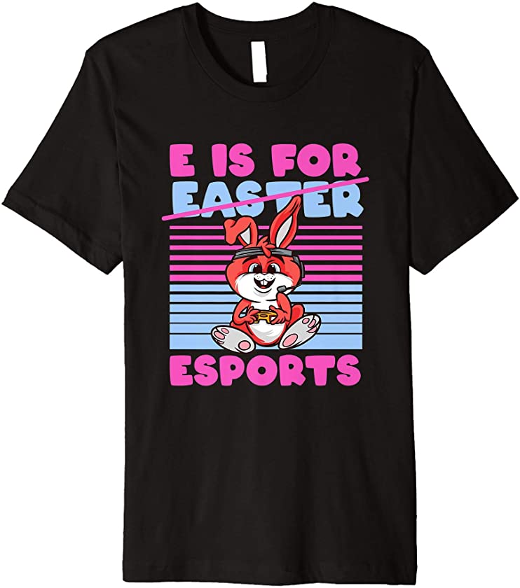 E Is For Esports Easter Bunny Funny Video Games Bunnies Premium T-Shirt