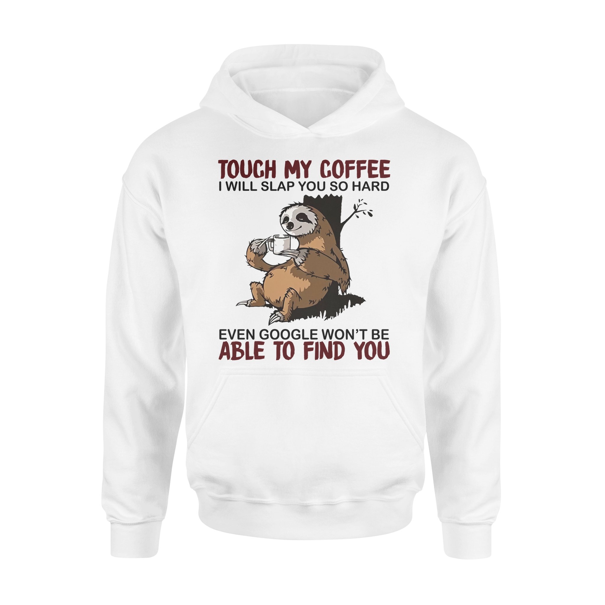 Funny Sloth Touch My Coffee I Will Slap You So Hard – Standard Hoodie