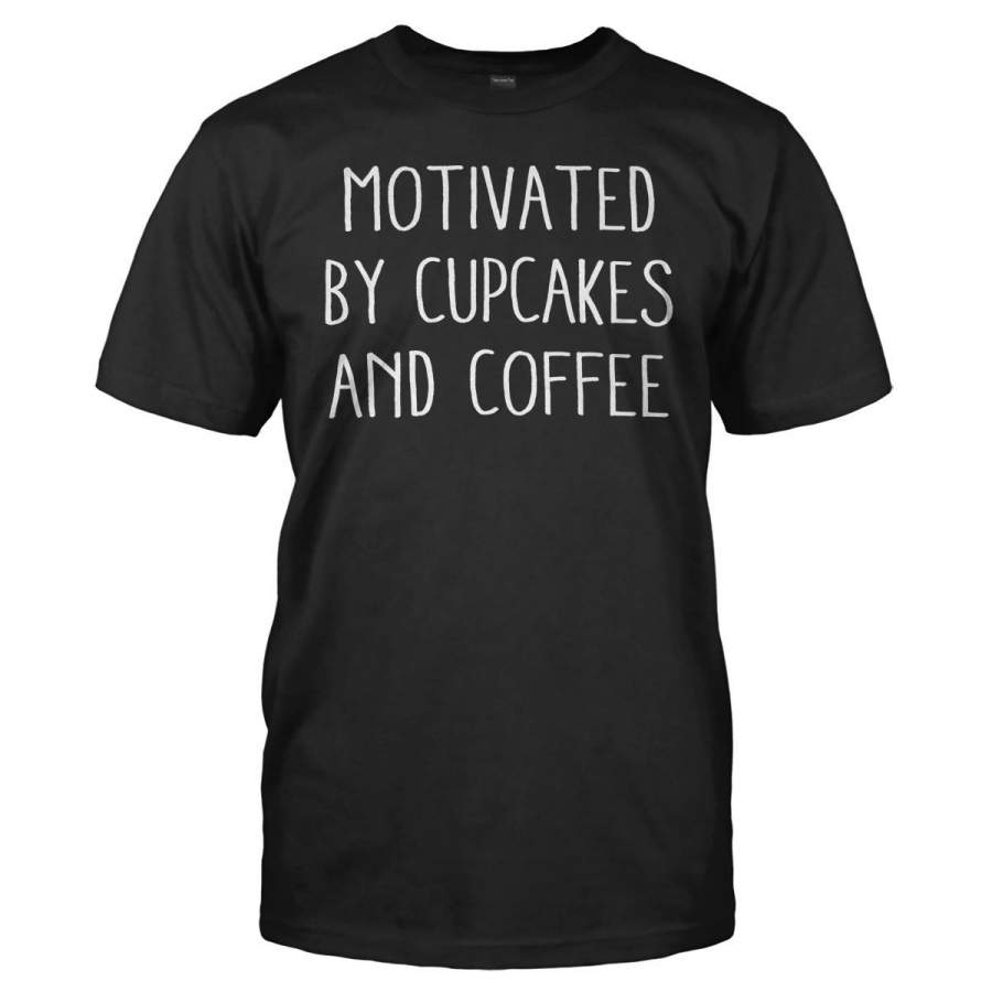 Motivated By Cupcakes And Coffee – T Shirt