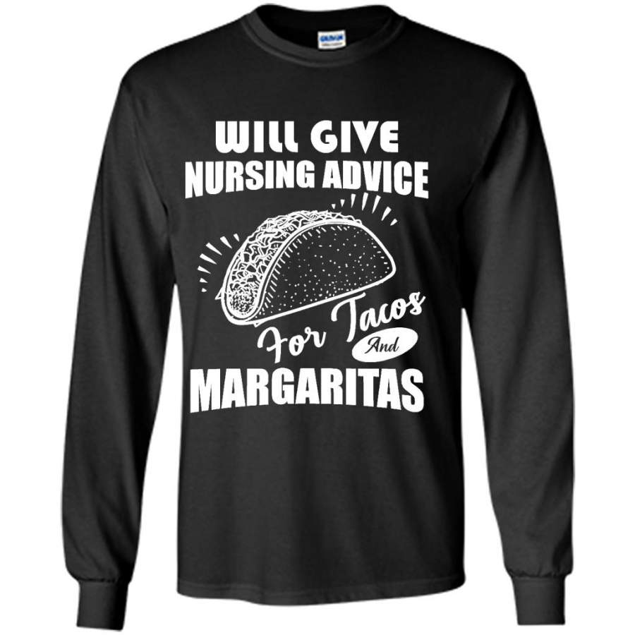 Will Give Nursing Advice For Tacos And Margaritas – Gildan Long Sleeve Shirt