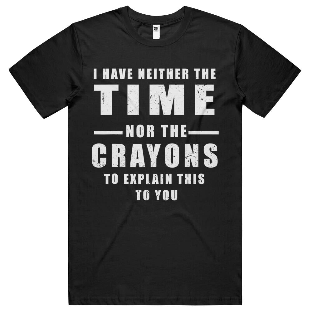 I Have Neither The Time Nor The Crayons T Shirts