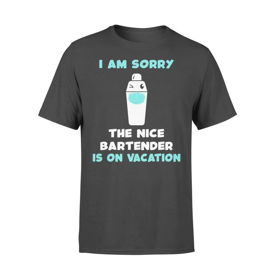 I Am Sorry The Nice Bartender Is On Vacation Mask T-shirt