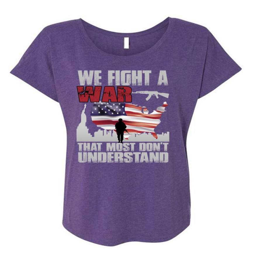 We Fight A War T Shirt, Being A Veteran T Shirt, Cool Shirt (Ladies’ Triblend Dolman Sleeve)