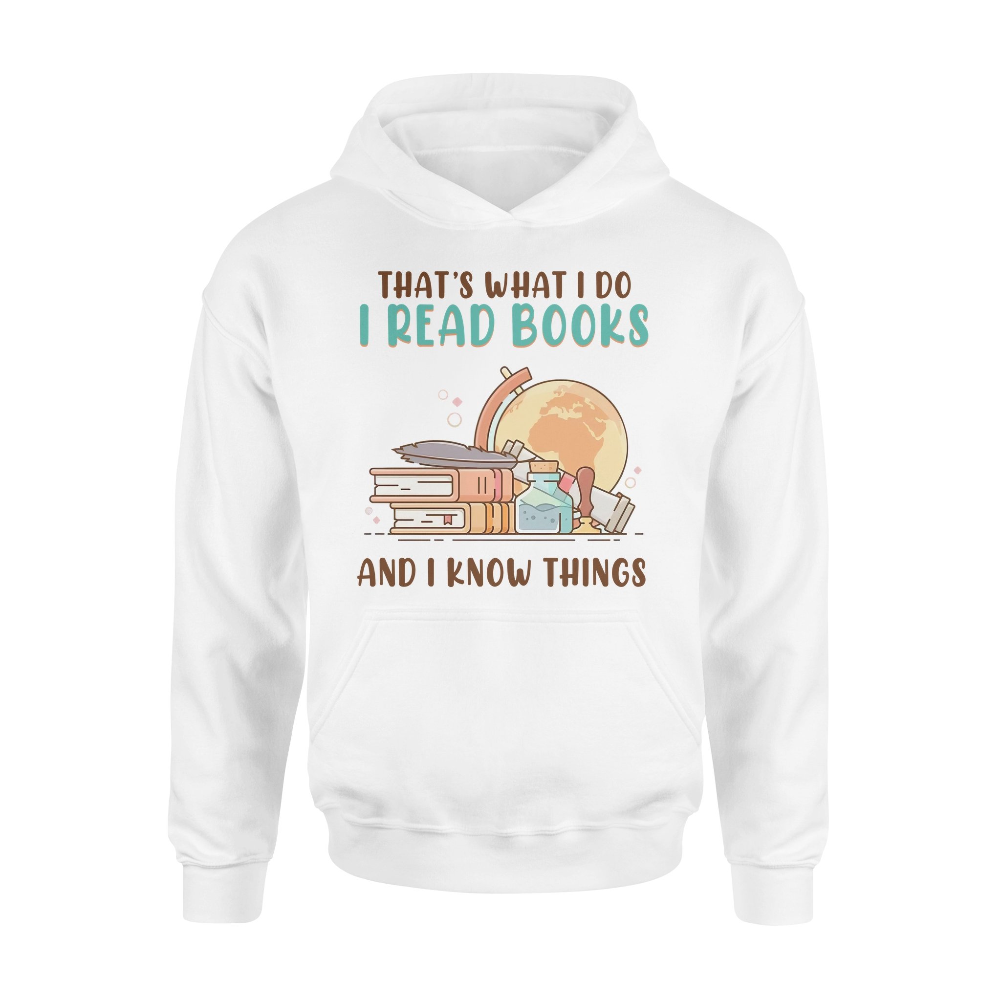 That’s What I Do I Read Books And I Know Things – Standard Hoodie