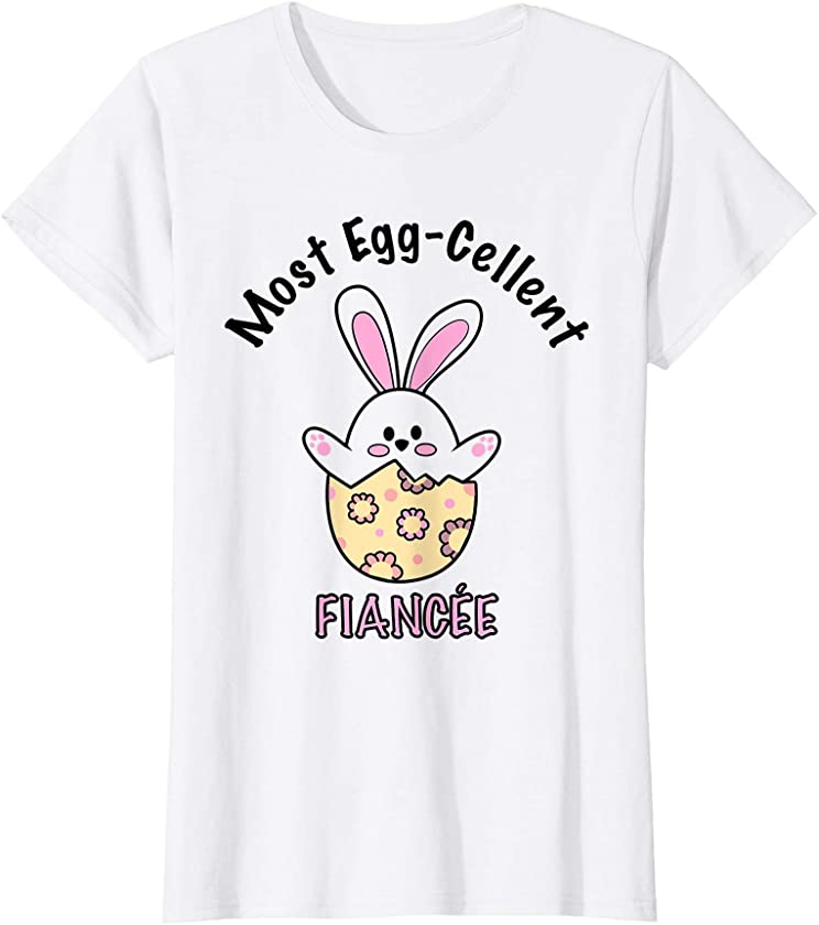 Womens Best Fiancée | Most Eggcellent | Cute Bunny Egg | Easter T-Shirt