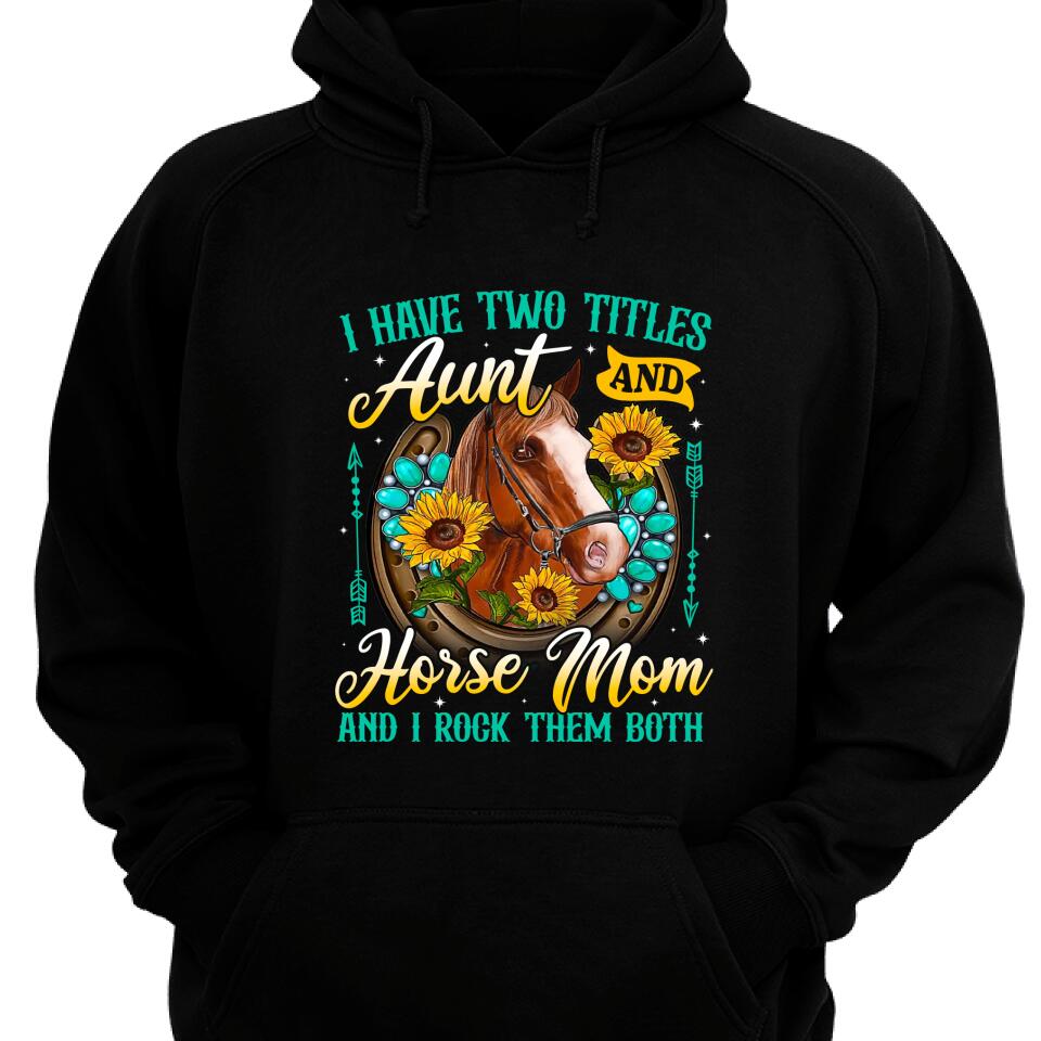 I Have Two Titles Aunt And Horse Mom Hoodie