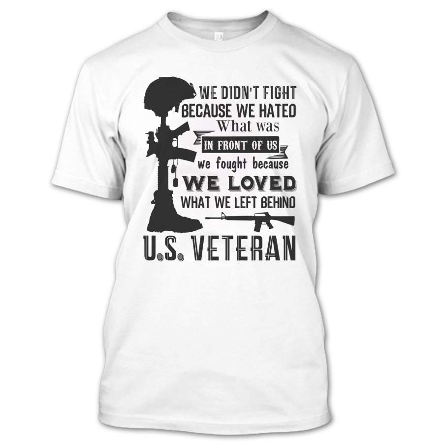 We Loved What We Left Behind T Shirt, I Am A Veteran T Shirt