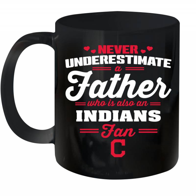 Never Underestimate A Father Who Is Also An Cleveland Indians Fan Father’s day gift Ceramic Mug 11oz