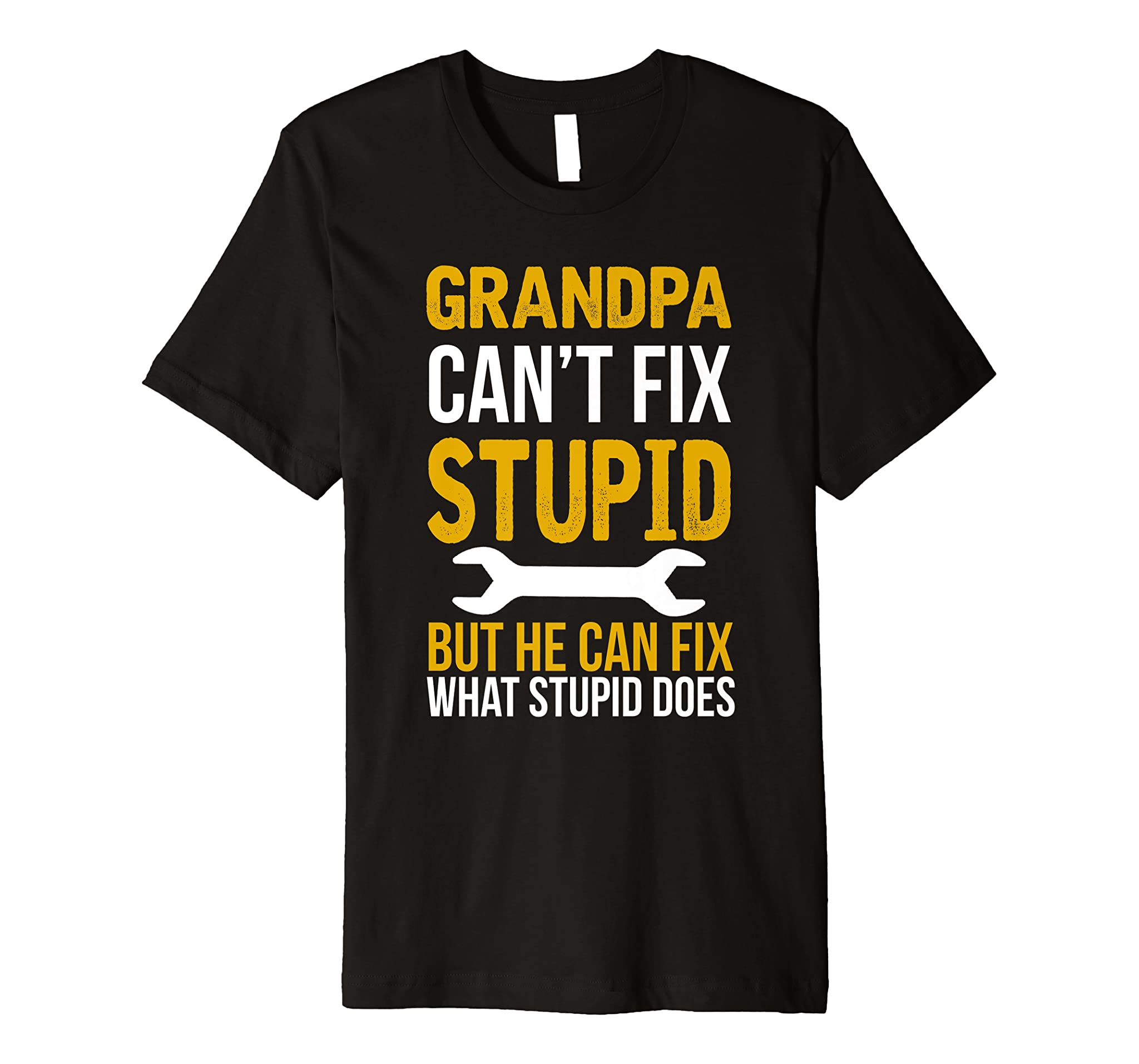 Grandpa Can’t Fix Stupid But He Can Fix What Stupid Does Premium T-Shirt