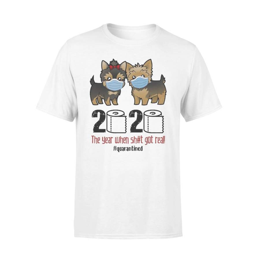Yorkshire Terrier Toilet Paper 2020 The Year When Shit Got Real Quarantined T-shirt