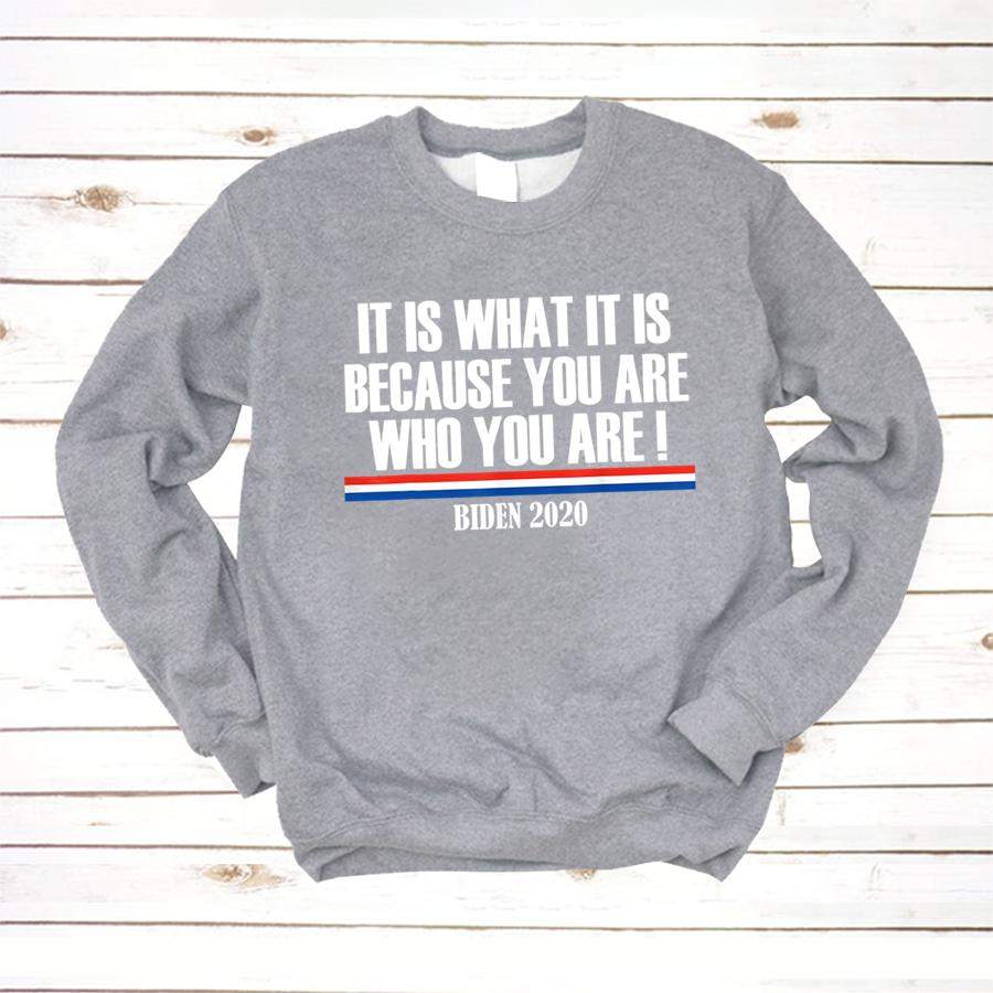 It Is What It Is Because You Are Who You Are 2020 go vote T Shirt